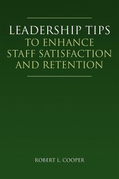 Leadership Tips to Enhance Staff Satisfaction and Retention - Cooper, Robert L.