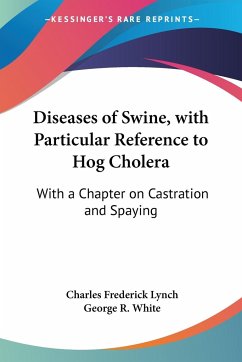 Diseases of Swine, with Particular Reference to Hog Cholera - Lynch, Charles Frederick; White, George R.