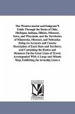 The Western Tourist and Emigrant's Guide Through the States of Ohio, Michigan, Indiana, Illinois, Missouri, Iowa, and Wisconsin, and the Territories O