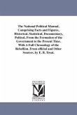 The National Political Manual, Comprising Facts and Figures, Historical, Statistical, Documentary, Poltical, From the Formation of the Government to t
