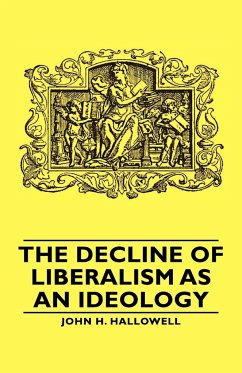 The Decline of Liberalism as an Ideology - Hallowell, John H.