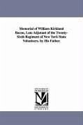 Memorial of William Kirkland Bacon, Late Adjutant of the Twenty-Sixth Regiment of New York State Volunteers. by His Father. - Bacon, William Johnson