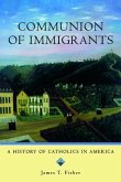 Communion of Immigrants: A History of Catholics in America