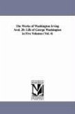 The Works of Washington Irving Avol. 20: Life of George Washington in Five Volumes (Vol. 4)