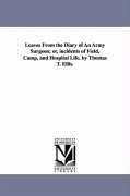 Leaves from the Diary of an Army Surgeon; Or, Incidents of Field, Camp, and Hospital Life. by Thomas T. Ellis. - Ellis, Thomas T.
