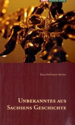 Unbekanntes aus Sachsens Geschichte - Hoffmann-Reicker, Klaus