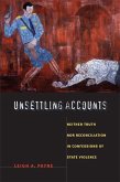 Unsettling Accounts: Neither Truth nor Reconciliation in Confessions of State Violence