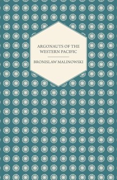Argonauts Of The Western Pacific - An Account of Native Enterprise and Adventure in the Archipelagoes of Melanesian New Guinea - With 5 maps, 65 Illustrations and 2 Figures