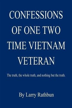 Confessions of One Two Time Vietnam Veteran - Rathbun, Larry