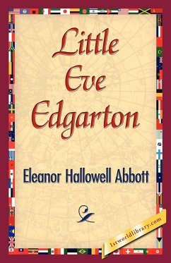 Little Eve Edgarton - Eleanor Hallowell Abbott, Hallowell Abbo; Eleanor Hallowell Abbott