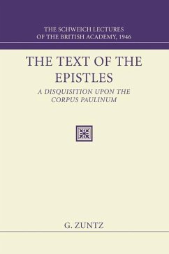 The Text of the Epistles: A Disquisition Upon the Corpus Paulinum: The Schweich Lectures of the British Academy, 1946 - Zuntz, Günther