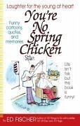 You're No Spring Chicken - Fischer, Ed