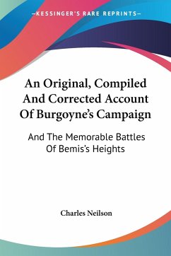 An Original, Compiled And Corrected Account Of Burgoyne's Campaign - Neilson, Charles