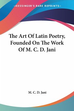 The Art Of Latin Poetry, Founded On The Work Of M. C. D. Jani - Jani, M. C. D.