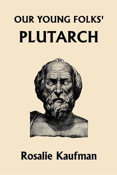 Our Young Folks' Plutarch (Yesterday's Classics) - Kaufman, Rosalie