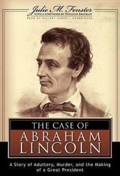 The Case of Abraham Lincoln: A Story of Adultery, Murder, and the Making of a Great President - Fenster, Julie M.