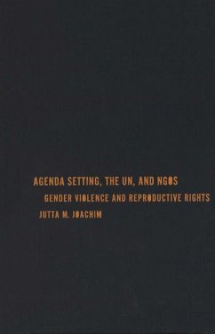Agenda Setting, the UN, and NGOs: Gender Violence and Reproductive Rights - Joachim, Jutta M.