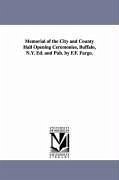 Memorial of the City and County Hall Opening Ceremonies, Buffalo, N.Y. Ed. and Pub. by F.F. Fargo. - Fargo, Francis F.