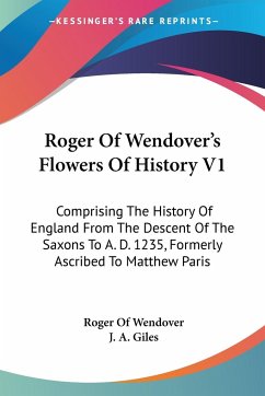 Roger Of Wendover's Flowers Of History V1 - Wendover, Roger Of