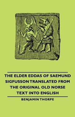 The Elder Eddas of Saemund Sigfusson - Translated from the Original Old Norse Text into English - Thorpe, Benjamin