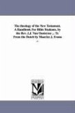 The theology of the New Testament. A Handbook For Bible Students. by the Rev. J.J. Van Oosterzee ... Tr. From the Dutch by Maurice J. Evans ...