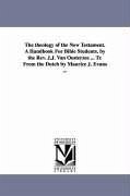 The theology of the New Testament. A Handbook For Bible Students. by the Rev. J.J. Van Oosterzee ... Tr. From the Dutch by Maurice J. Evans ... - Costerzee, Johannes Jacobus van