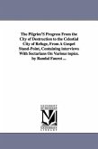 The Pilgrim'S Progress From the City of Destruction to the Celestial City of Refuge, From A Gospel Stand-Point, Containing interviews With Sectarians