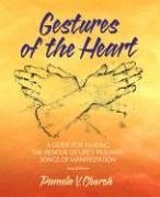 Gestures of the Heart, Second Edition: A guide for healing the residue of life's traumas: Songs of manifestation - Church, Pamela