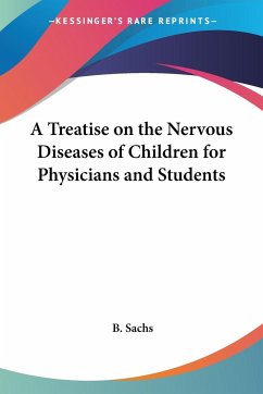 A Treatise on the Nervous Diseases of Children for Physicians and Students - Sachs, B.