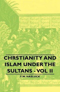 Chrstianity and Islam Under the Sultans - Vol II - Hasluck, Frederick William; Hasluck, F. W.