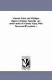 Masonic Trials and Michigan Digest: A Treatise Upon the Law and Practice of Masonic Trials, With Forms and Precedents ...