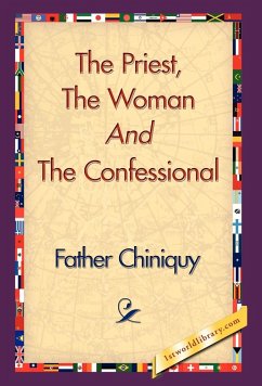 The Priest, the Woman and the Confessional - Chiniquy, Father