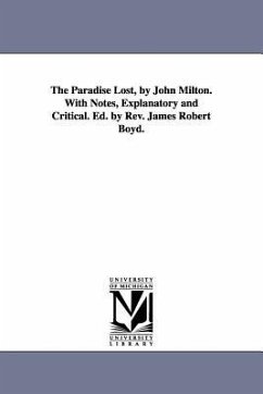 The Paradise Lost, by John Milton. With Notes, Explanatory and Critical. Ed. by Rev. James Robert Boyd. - Milton, John