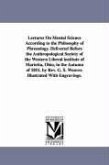 Lectures On Mental Science According to the Philosophy of Phrenology. Delivered Before the Anthropological Society of the Western Liberal institute of