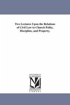 Two Lectures Upon the Relations of Civil Law to Church Polity, Discipline, and Property. - Strong, William