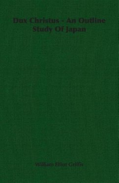 Dux Christus - An Outline Study of Japan - Griffis, William Elliot