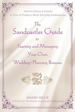 The Sandcastles Guide to Starting and Managing Your Own Wedding-Planning Business - Beck, Shari
