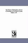 The Science of Education; and Art of Teaching. in Two Parts. by John Ogden, A.M. - Ogden, John