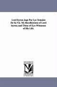 Lord byron Jugé Par Les Témoins De Sa Vie. My Recollections of Lord byron; and Those of Eye-Witnesses of His Life. - Guiccioli, Teresa Contessa Di