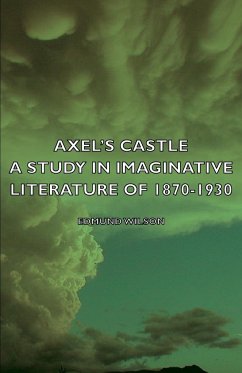 Axel's Castle - A Study in Imaginative Literature of 1870-1930 - Wilson, Edmund