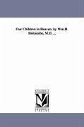 Our Children in Heaven. by Wm.H. Holcombe, M.D. ... - Holcombe, William H. (William Henry)