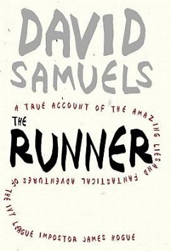 The Runner: A True Account of the Amazing Lies and Fantastical Adventures of the Ivy League Impostor James Hogue - Samuels, David