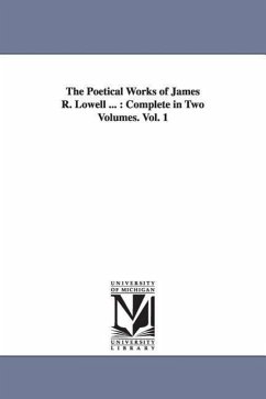 The Poetical Works of James R. Lowell ...: Complete in Two Volumes. Vol. 1 - Lowell, James Russell