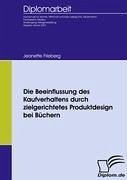 Die Beeinflussung des Kaufverhaltens durch zielgerichtetes Produktdesign bei Büchern - Frieberg, Jeanette