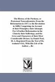 The History of the Puritans, or Protestant Nonconformists; From the Reformation in 1517, to the Revolution in 1688; Comprising An Account of their Pri