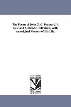 The Poems of John G. C. Brainard. A New and Authentic Collection, With An original Memoir of His Life. - Brainard, John Gardiner Calkins