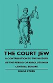 The Court Jew - A Contribution to the History of the Period of Absolutism in Central Europe