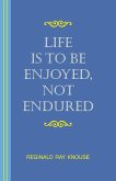 Life Is to Be Enjoyed, Not Endured