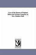 Lives of the Queens of England Before the Norman Conquest, by Mrs. Matthew Hall. - Hall, Matthew