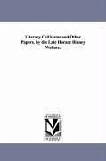 Literary Criticisms and Other Papers. by the Late Horace Binney Wallace. - Wallace, Horace Binney